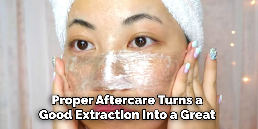 Proper Aftercare Turns a
Good Extraction Into a Great