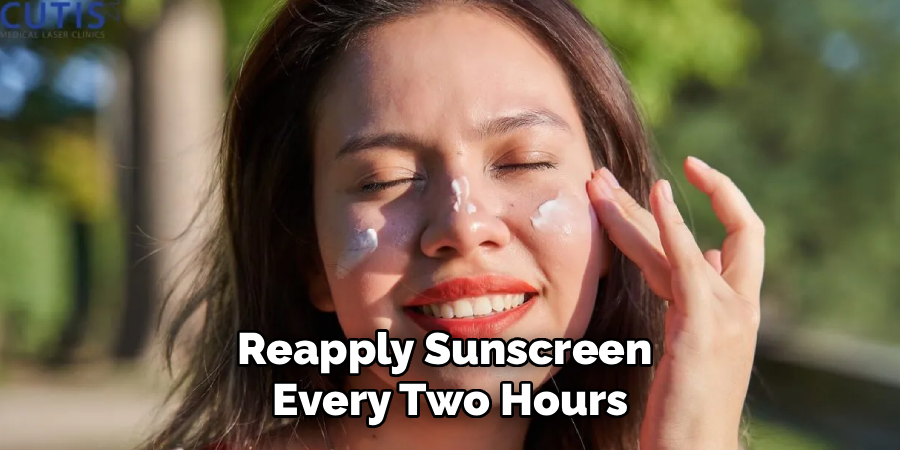 Reapply Sunscreen
Every Two Hours