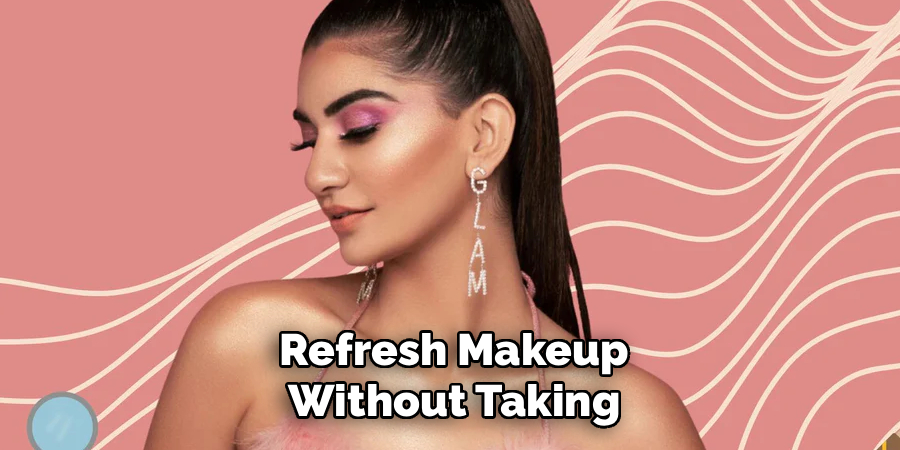 Refresh Makeup Without Taking