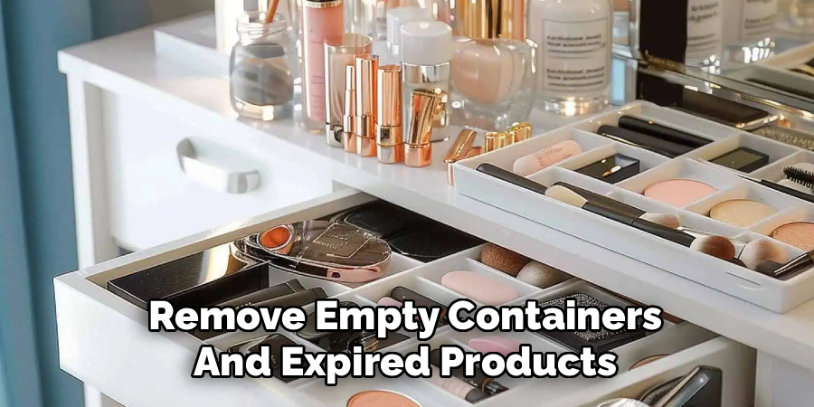 Remove Empty Containers
And Expired Products