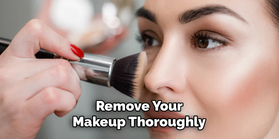 Remove Your Makeup Thoroughly