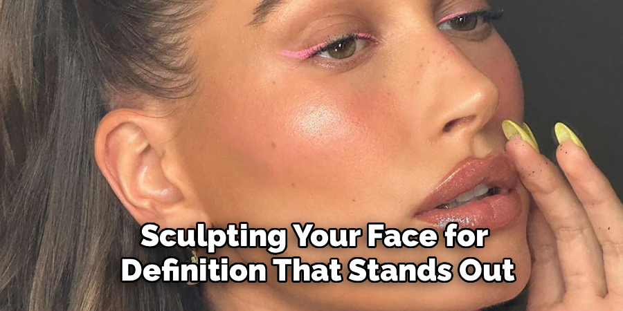 Sculpting Your Face for
Definition That Stands Out