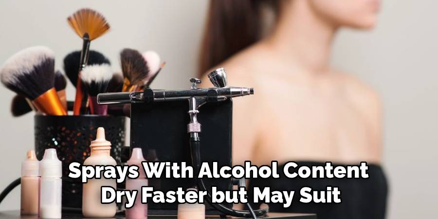 Sprays With Alcohol Content 
Dry Faster but May Suit