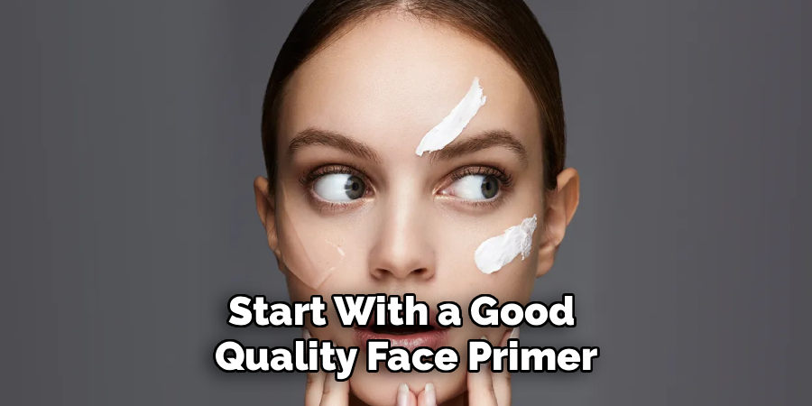 Start With a Good 
Quality Face Primer