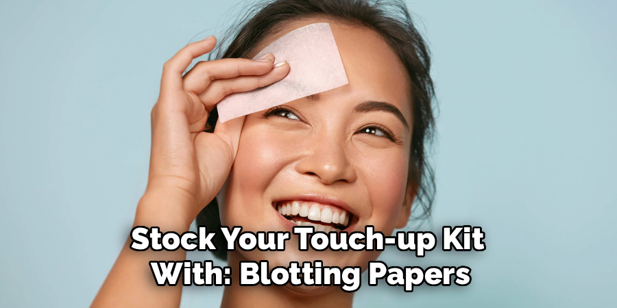 Stock Your Touch-up Kit
With: Blotting Papers
