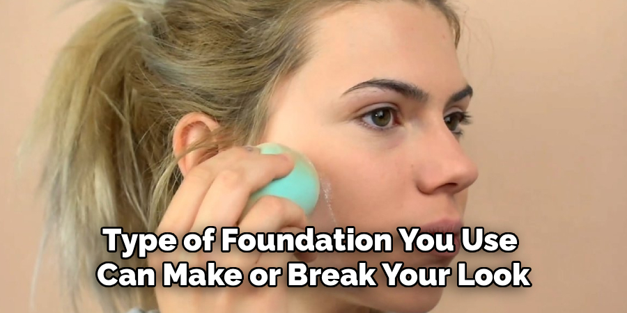 Type of Foundation You Use 
Can Make or Break Your Look