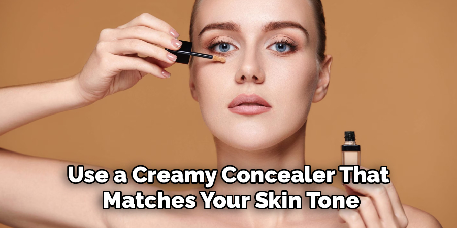 Use a Creamy Concealer That
 Matches Your Skin Tone