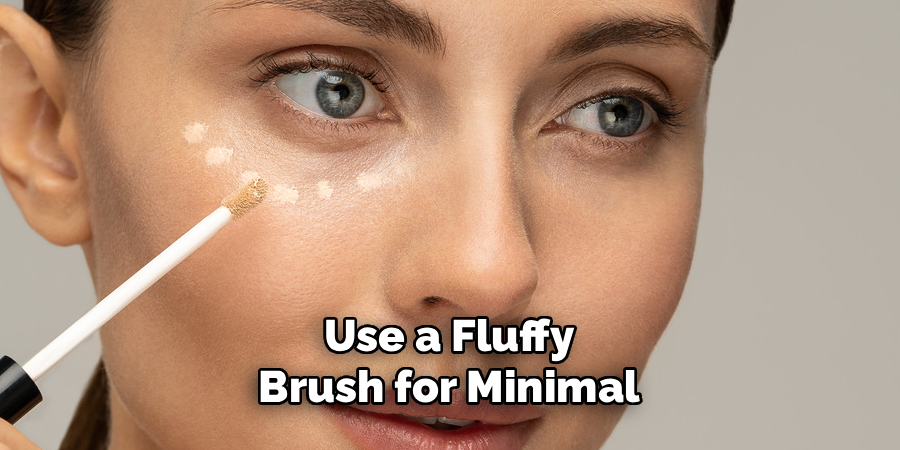 Use a Fluffy Brush for Minimal