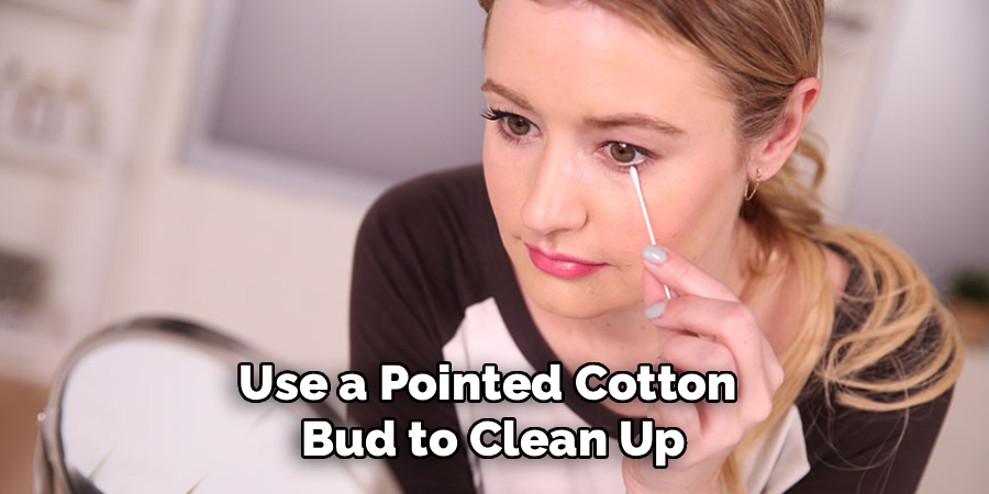 Use a Pointed Cotton
Bud to Clean Up