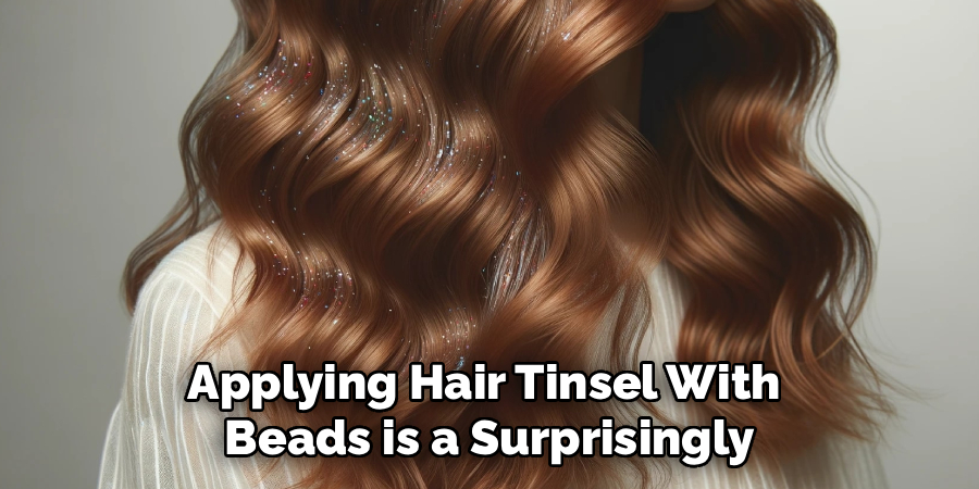 Applying Hair Tinsel With 
Beads is a Surprisingly