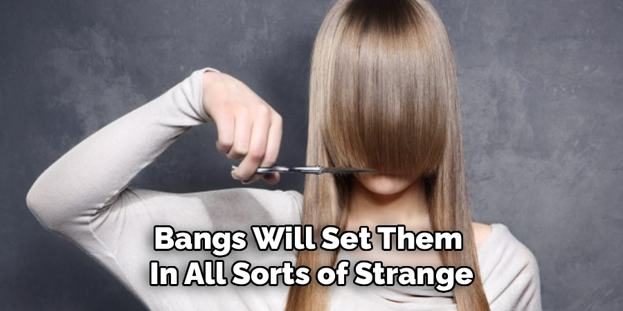 Bangs Will Set Them
In All Sorts of Strange