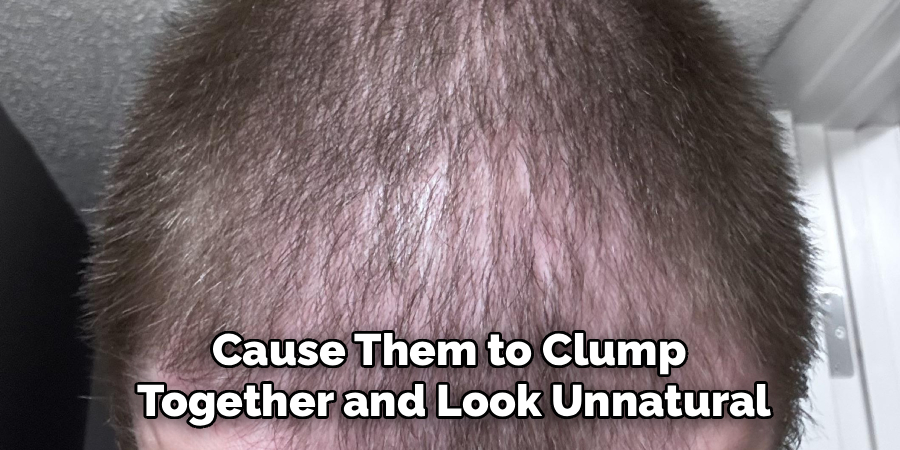 Cause Them to Clump
Together and Look Unnatural