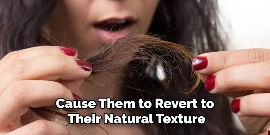Cause Them to Revert to 
Their Natural Texture