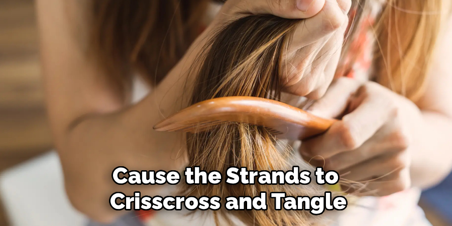 Cause the Strands to
Crisscross and Tangle