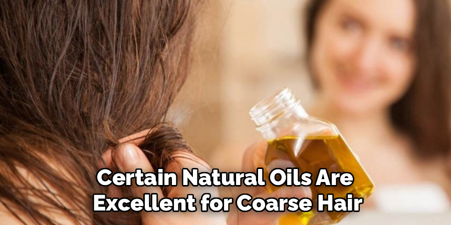 Certain Natural Oils Are 
Excellent for Coarse Hair