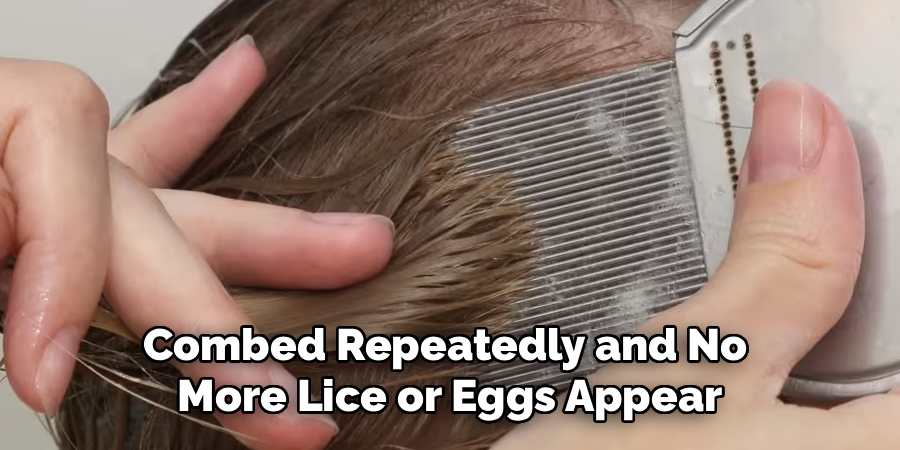 Combed Repeatedly and No
More Lice or Eggs Appear