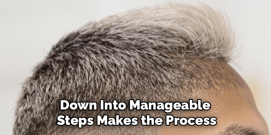 Down Into Manageable Steps Makes the Process