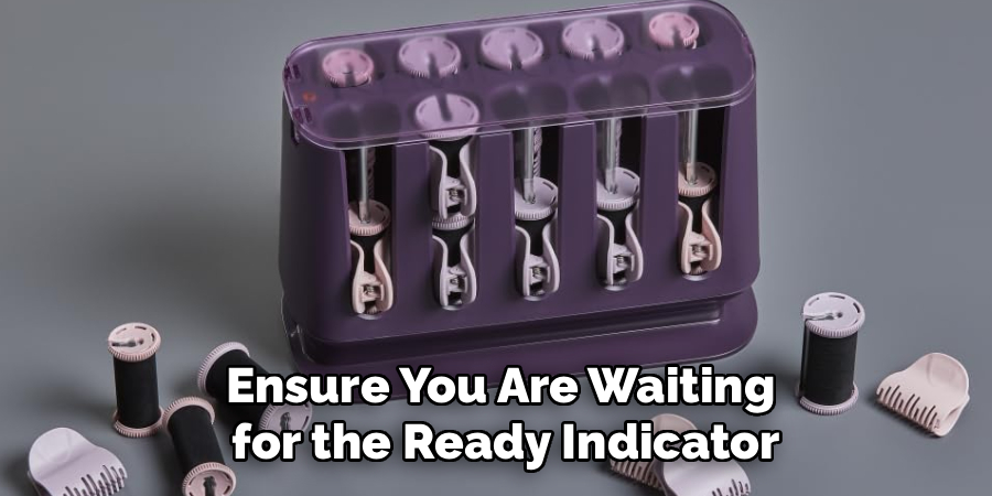 Ensure You Are Waiting
for the Ready Indicator