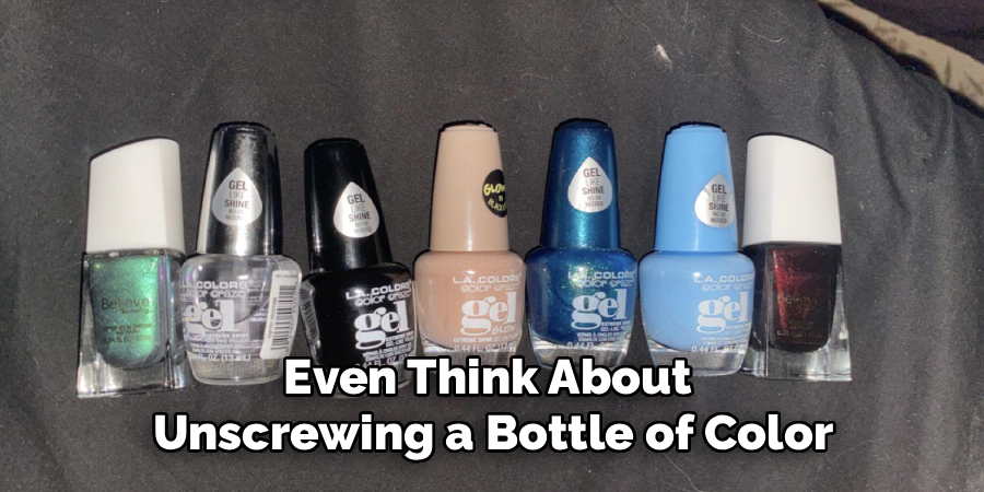 Even Think About
Unscrewing a Bottle of Color
