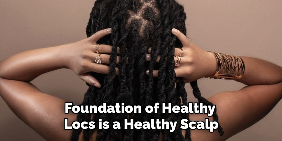 Foundation of Healthy 
Locs is a Healthy Scalp