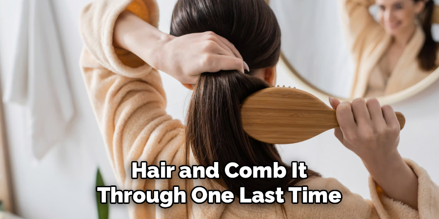 Hair and Comb It
Through One Last Time
