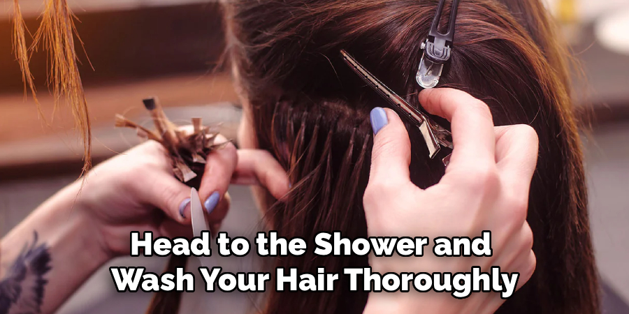 Head to the Shower and 
Wash Your Hair Thoroughly