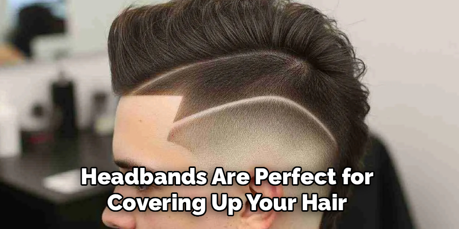 Headbands Are Perfect for
Covering Up Your Hair