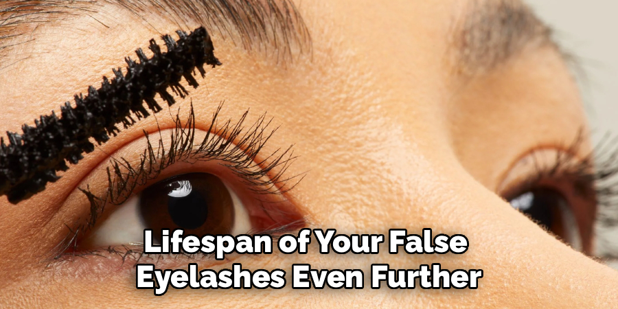 Lifespan of Your False 
Eyelashes Even Further
