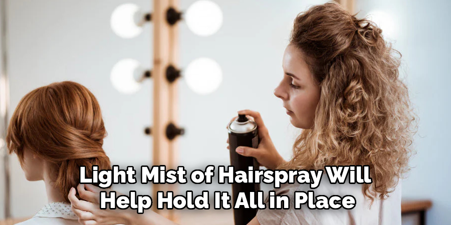 Light Mist of Hairspray Will
Help Hold It All in Place