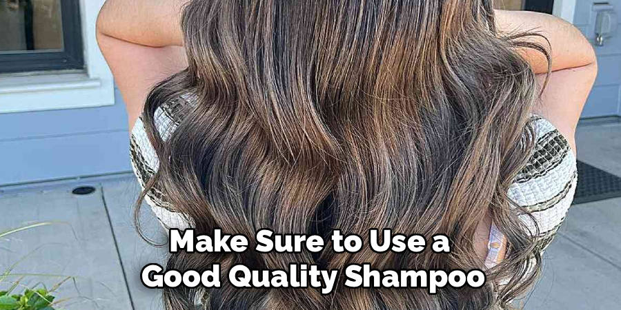 Make Sure to Use a 
Good Quality Shampoo