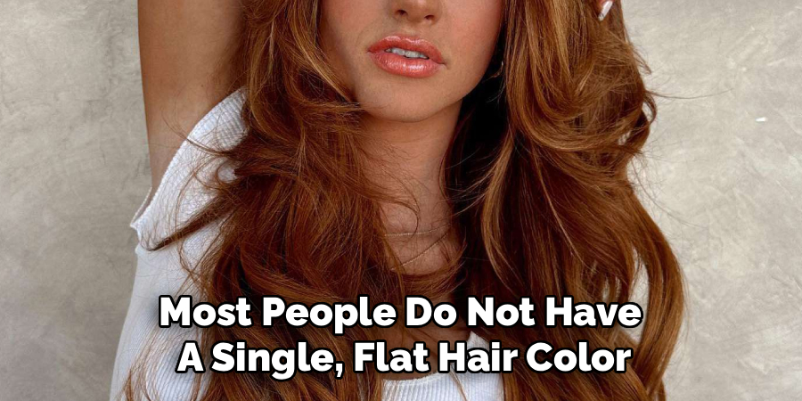 Most People Do Not Have 
A Single, Flat Hair Color