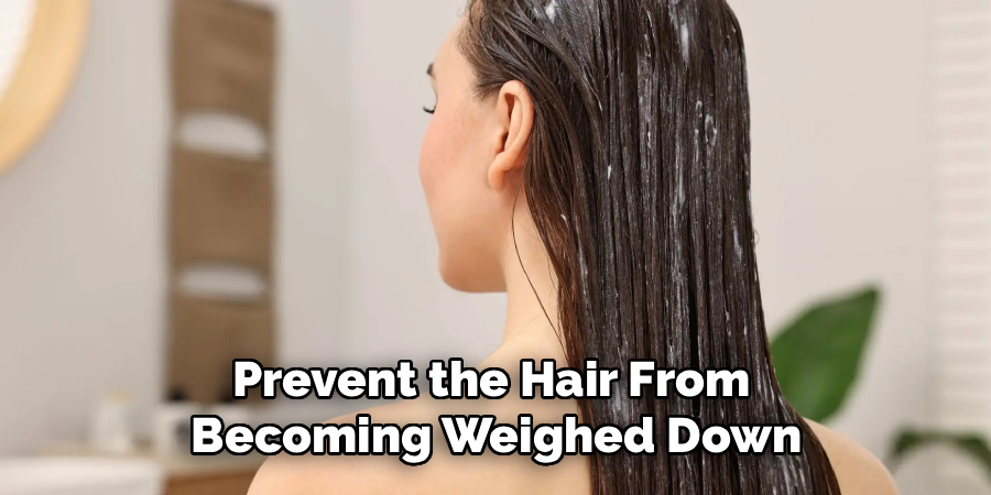 Prevent the Hair From
Becoming Weighed Down