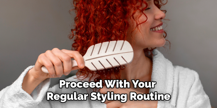 Proceed With Your 
Regular Styling Routine