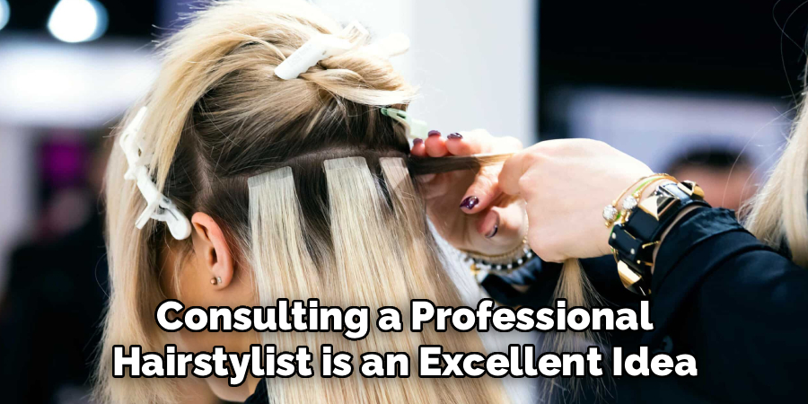 Consulting a Professional
 Hairstylist is an Excellent Idea 