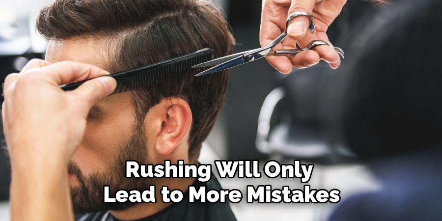 Rushing Will Only
Lead to More Mistakes