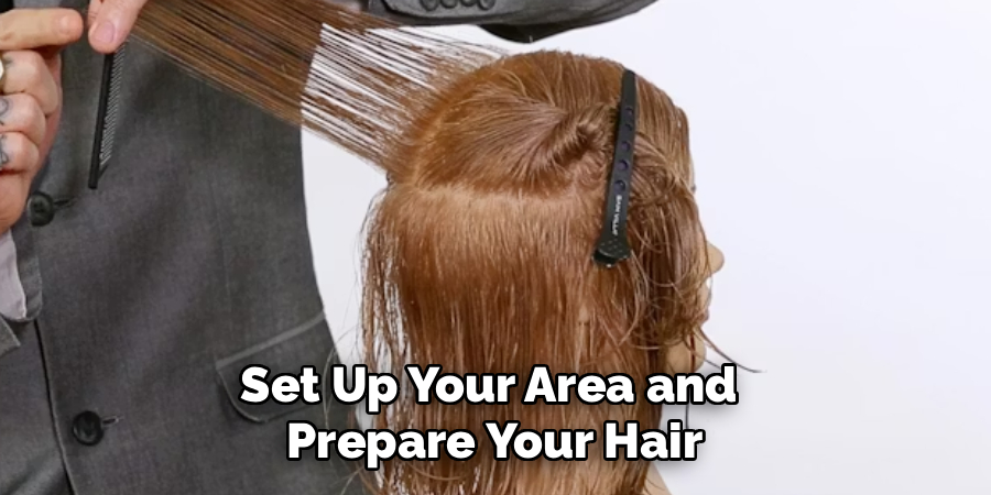 Set Up Your Area and
Prepare Your Hair