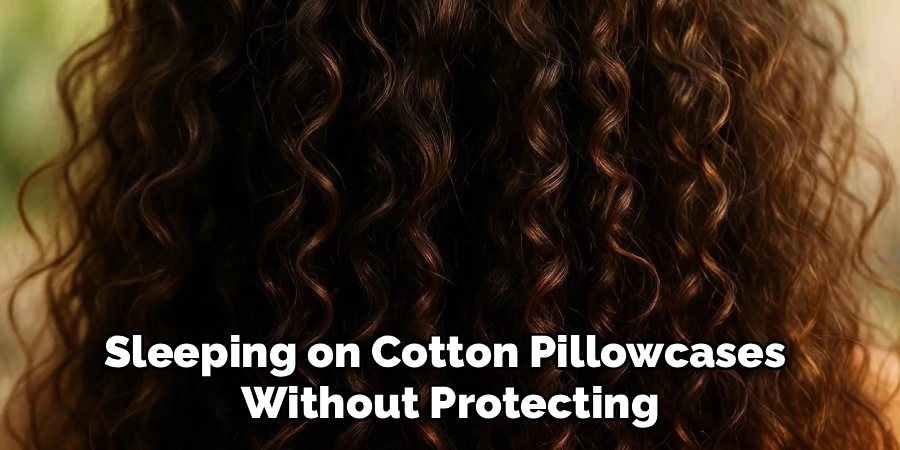 Sleeping on Cotton Pillowcases 
Without Protecting