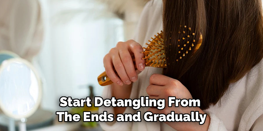 Start Detangling From
The Ends and Gradually