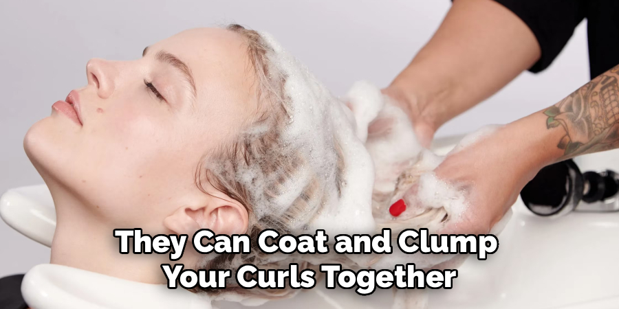 they can coat and clump your curls together