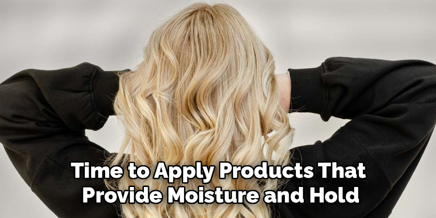 Time to Apply Products That
Provide Moisture and Hold