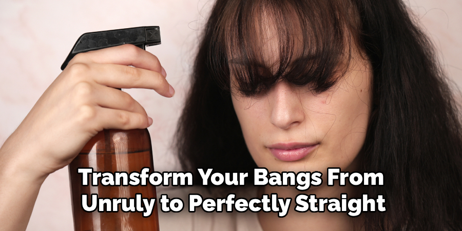 Transform Your Bangs From 
Unruly to Perfectly Straight