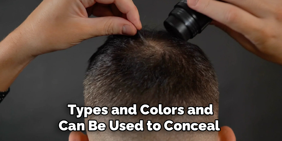 Types and Colors and
Can Be Used to Conceal