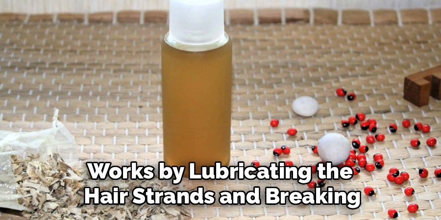 Works by Lubricating the
Hair Strands and Breaking