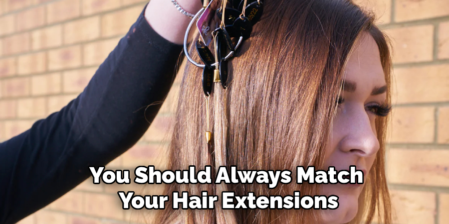 You Should Always Match
 Your Hair Extensions