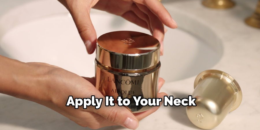 Apply It to Your Neck