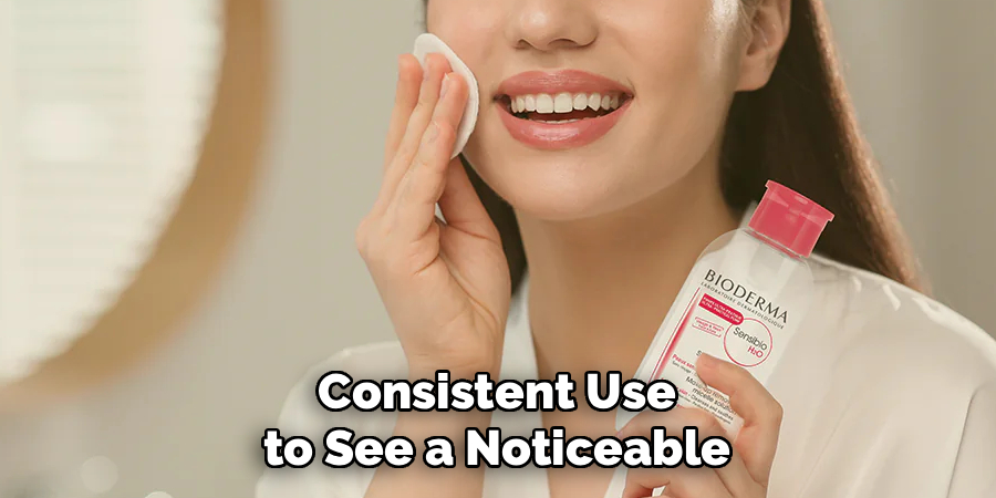 Consistent Use to See a Noticeable