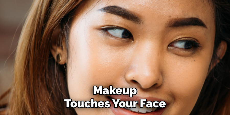 Makeup Touches Your Face