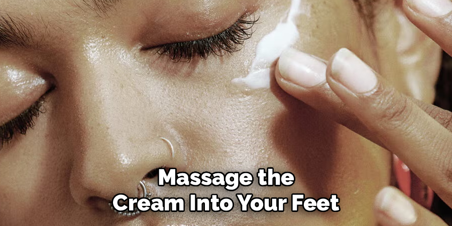 Massage the Cream Into Your Feet