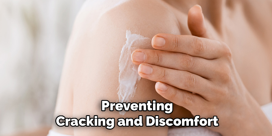 Preventing Cracking and Discomfort