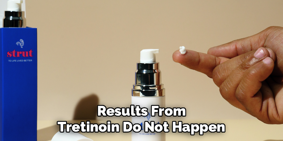 Results From Tretinoin Do Not Happen
